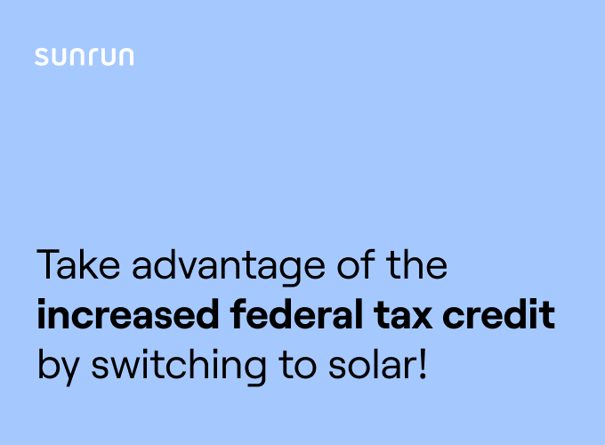 Take advantage of the increased federal tax credit by switching to solar!