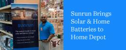 Sunrun Brings Solar and Home Batteries to Home Depot Stores Across the United States